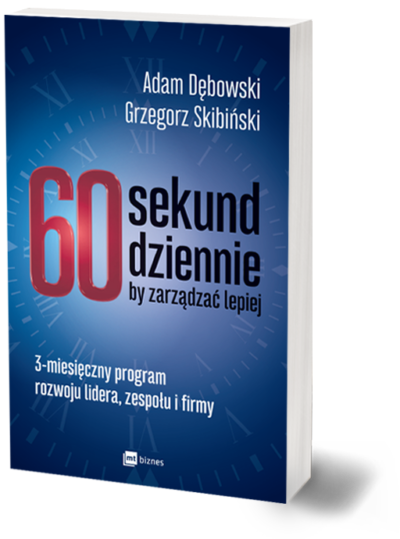 Książka 60 sekund dziennie, by zarządzać lepiej. 3-miesięczny program rozwoju lidera, zespołu i firmy. Adam Dębowski, Grzegorz Skibiński